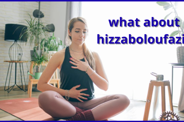 what about hizzaboloufazic