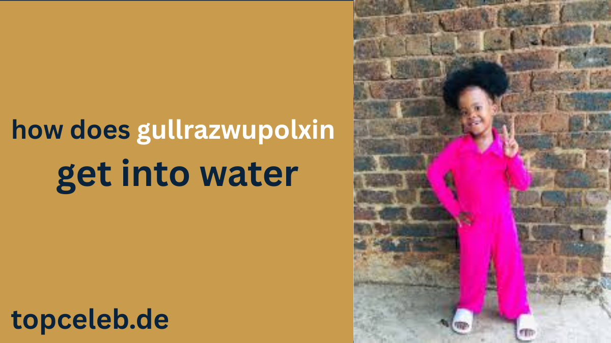 how does gullrazwupolxin get into water